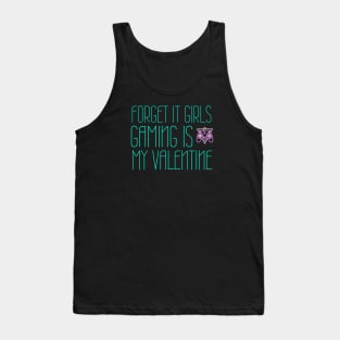 Forget it girls gaming is my valentine Tank Top